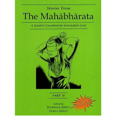 Stories from The Mahabharata - A Sanskrit Coursebook for Intermediate Level (Parts II)